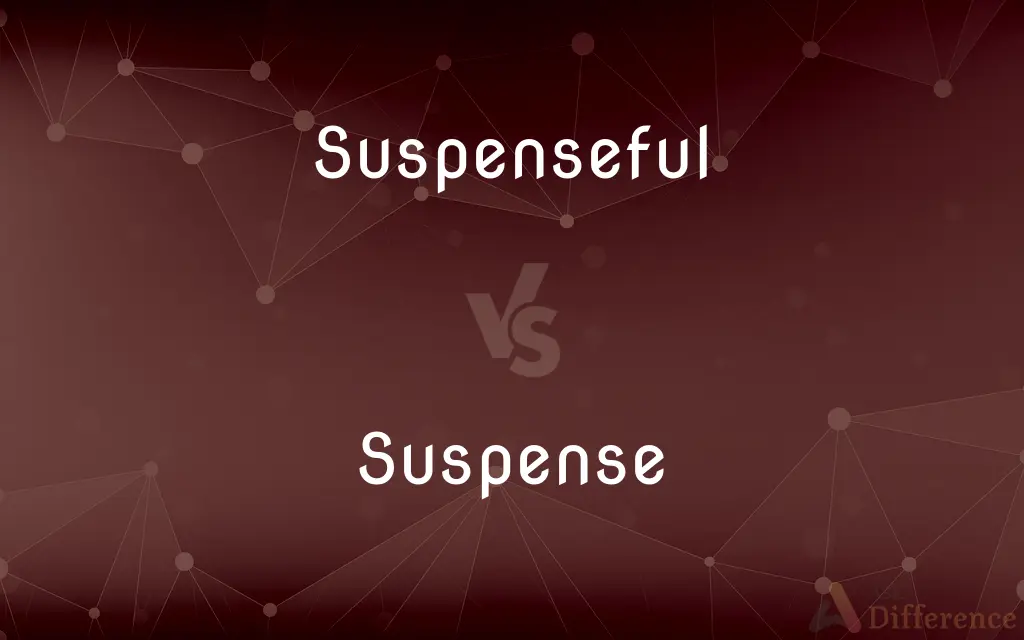 Suspenseful vs. Suspense — What's the Difference?