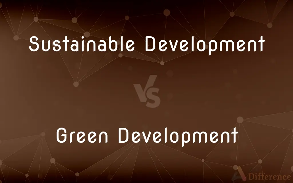 Sustainable Development vs. Green Development — What's the Difference?