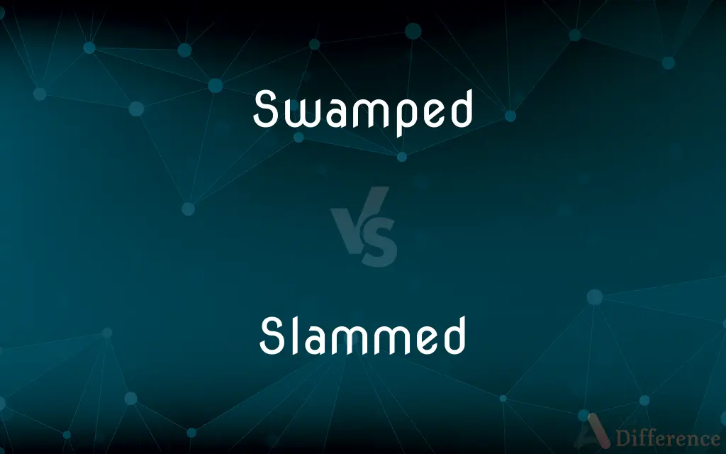 Swamped vs. Slammed — What's the Difference?