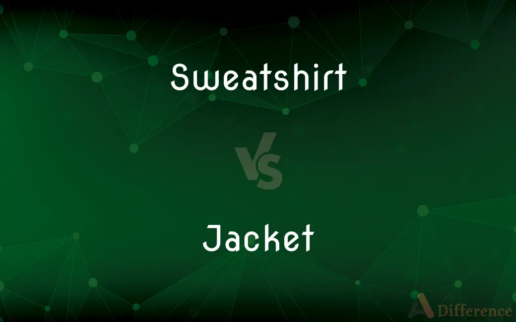 Sweatshirt vs. Jacket — What's the Difference?