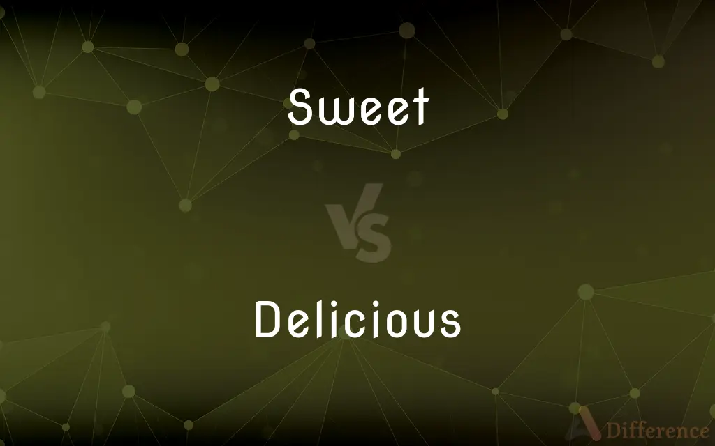 Sweet vs. Delicious — What's the Difference?