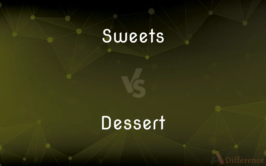 Sweets vs. Dessert — What's the Difference?