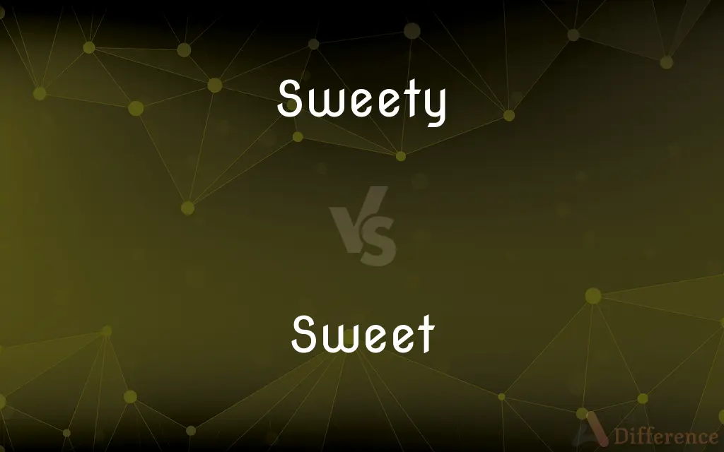 Sweety vs. Sweet — What's the Difference?