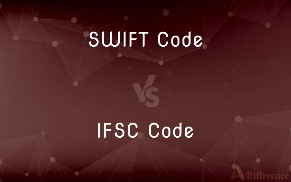 SWIFT Code vs. IFSC Code — What's the Difference?