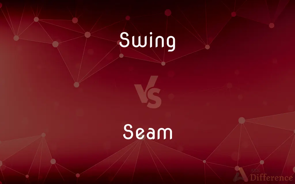 Swing vs. Seam — What's the Difference?