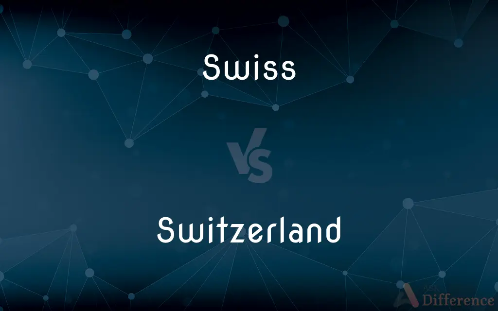 Swiss vs. Switzerland — What's the Difference?