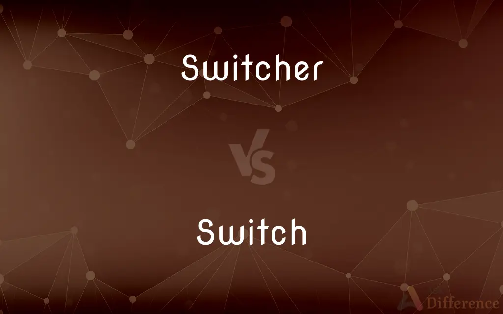 Switcher vs. Switch — What's the Difference?