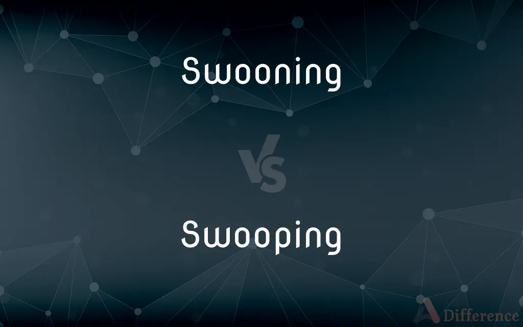Swooning vs. Swooping — What's the Difference?