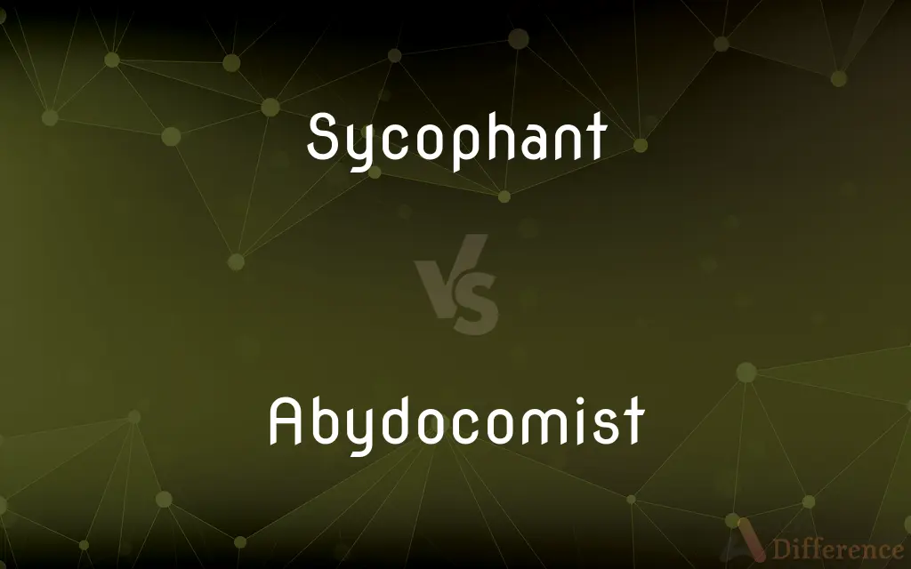 Sycophant vs. Abydocomist — What's the Difference?