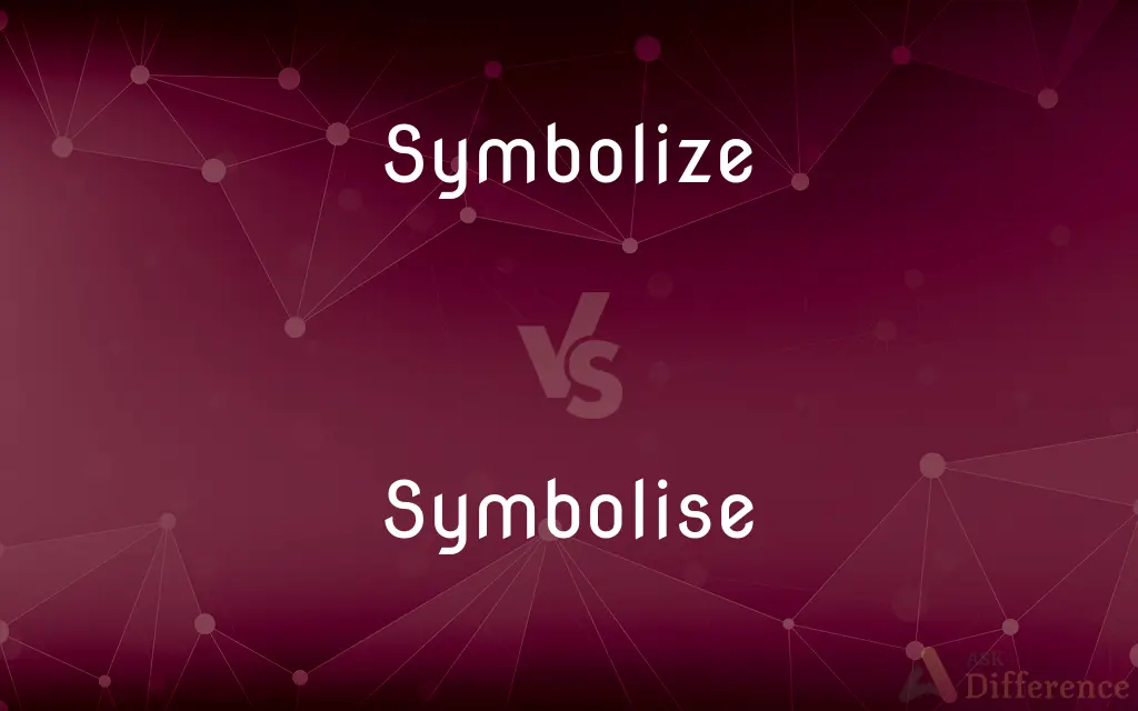 Symbolize vs. Symbolise — What's the Difference?