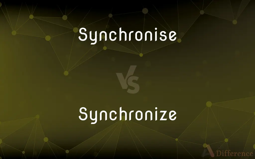 Synchronise vs. Synchronize — What's the Difference?