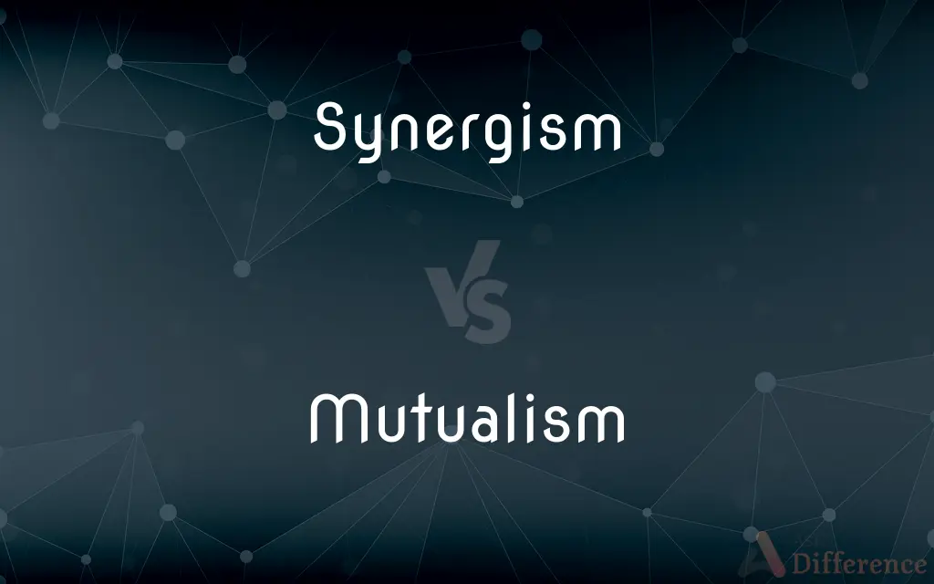 Synergism vs. Mutualism — What's the Difference?