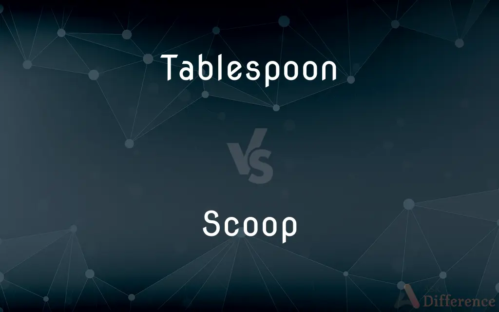 Tablespoon vs. Scoop — What's the Difference?