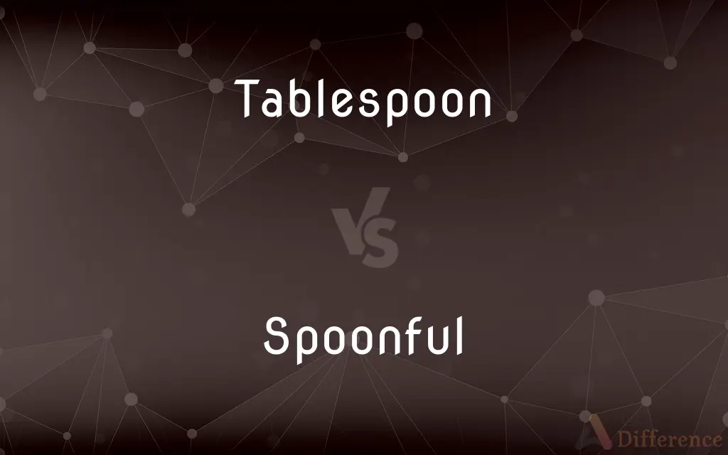 Tablespoon vs. Spoonful — What's the Difference?