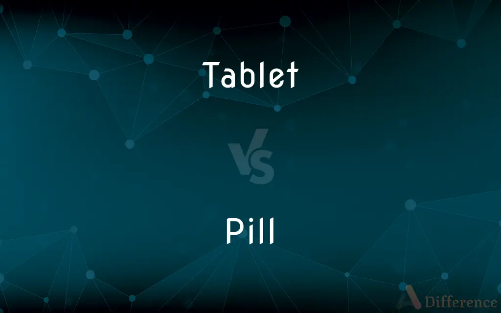 Tablet vs. Pill — What's the Difference?