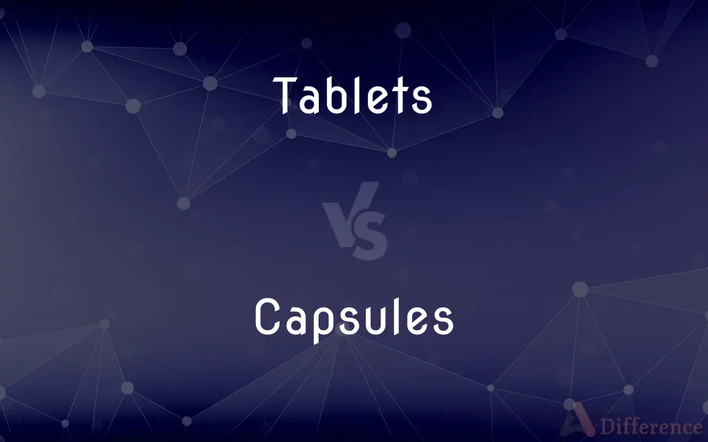 Tablets vs. Capsules — What's the Difference?