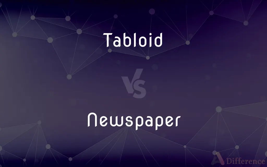 Tabloid vs. Newspaper — What's the Difference?