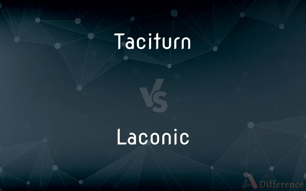 Taciturn vs. Laconic — What's the Difference?