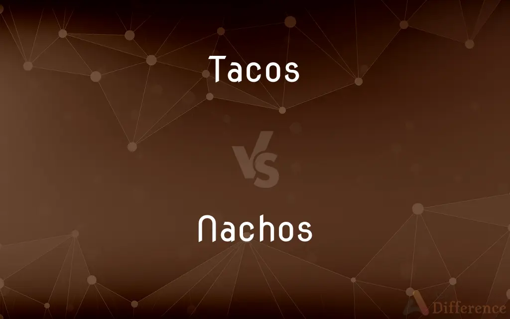 Tacos vs. Nachos — What's the Difference?