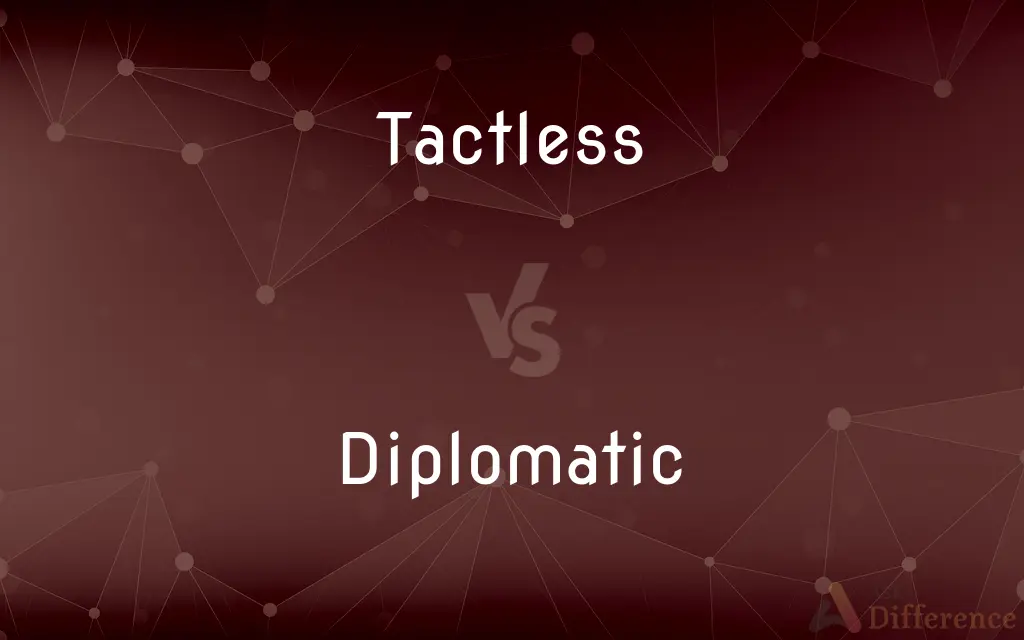 Tactless vs. Diplomatic — What's the Difference?