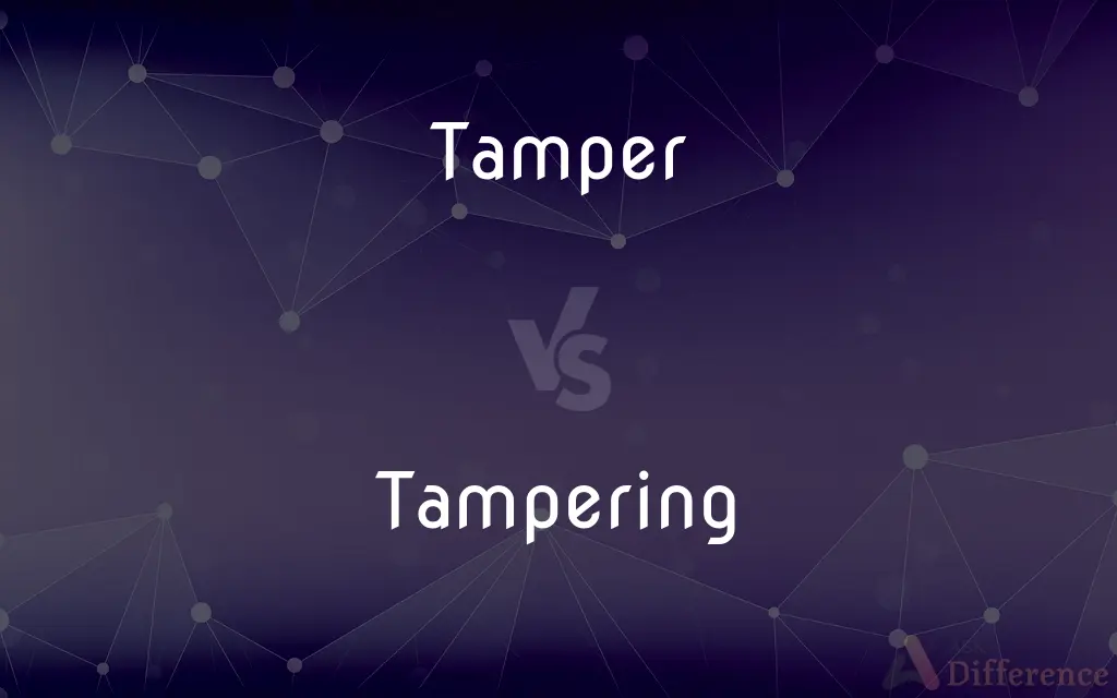 Tamper vs. Tampering — What's the Difference?