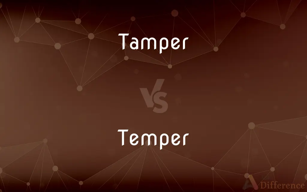 Tamper vs. Temper — What's the Difference?