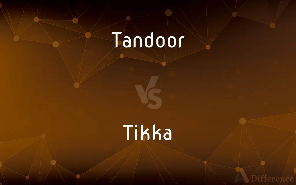 Tandoor vs. Tikka — What's the Difference?