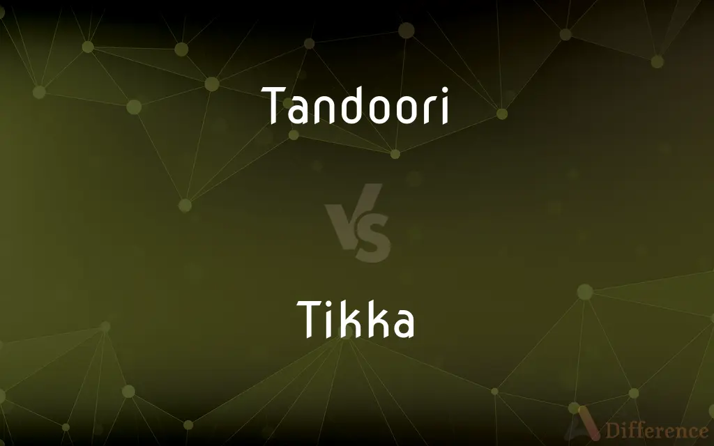 Tandoori vs. Tikka — What's the Difference?