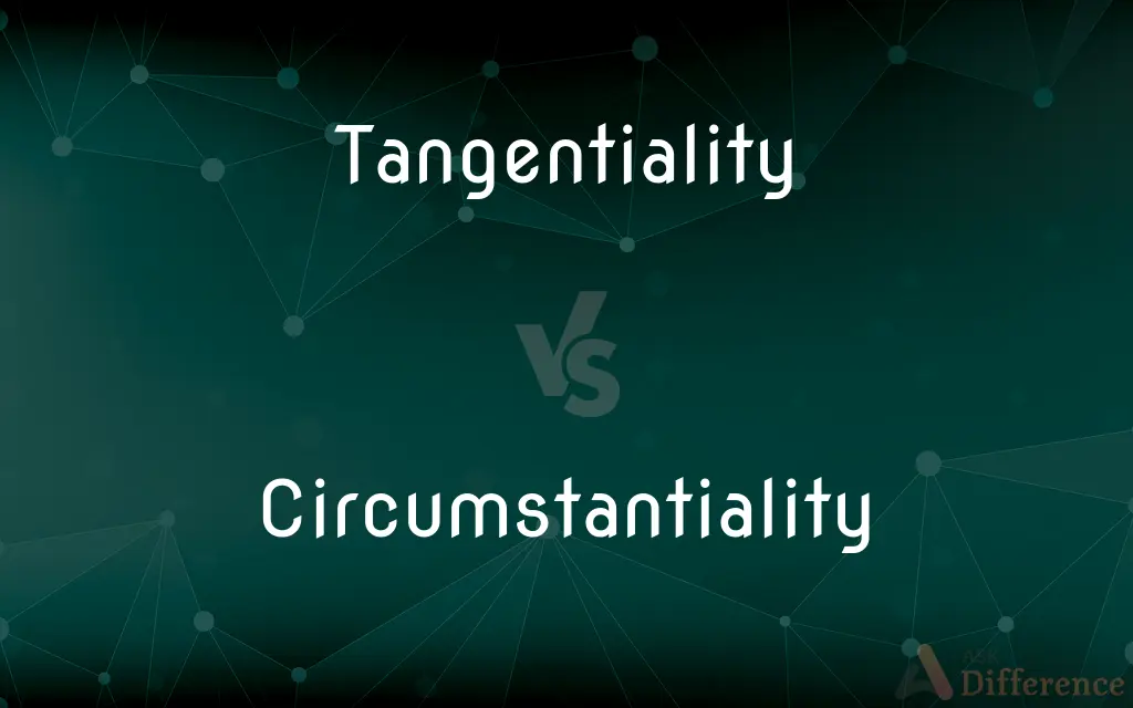 Tangentiality vs. Circumstantiality — What's the Difference?