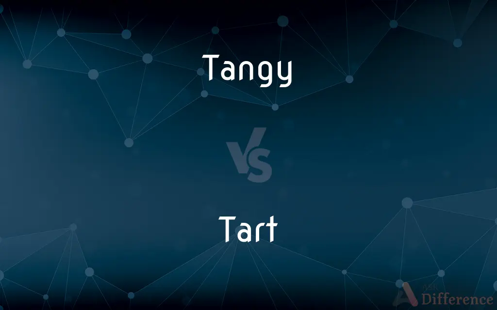 Tangy vs. Tart — What's the Difference?