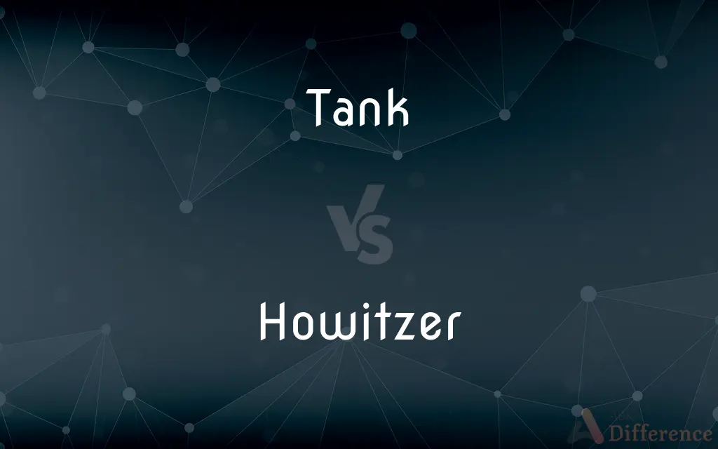 Tank vs. Howitzer — What's the Difference?