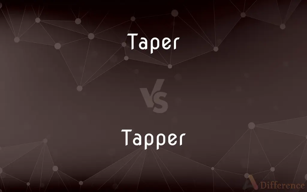 Taper vs. Tapper — What's the Difference?