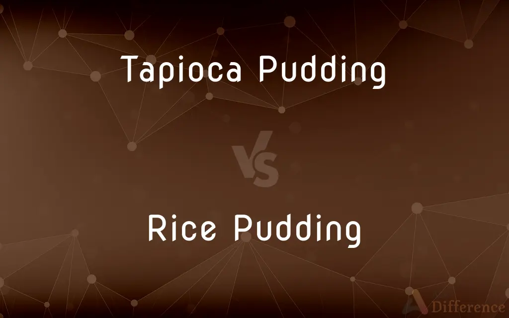 Tapioca Pudding vs. Rice Pudding — What's the Difference?