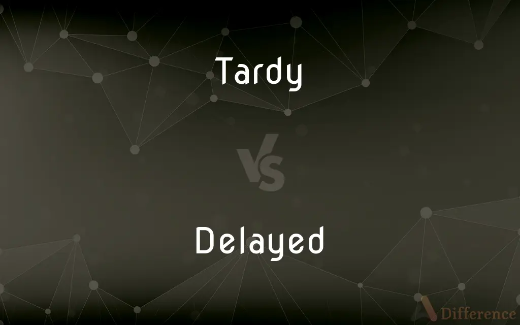 Tardy vs. Delayed — What's the Difference?