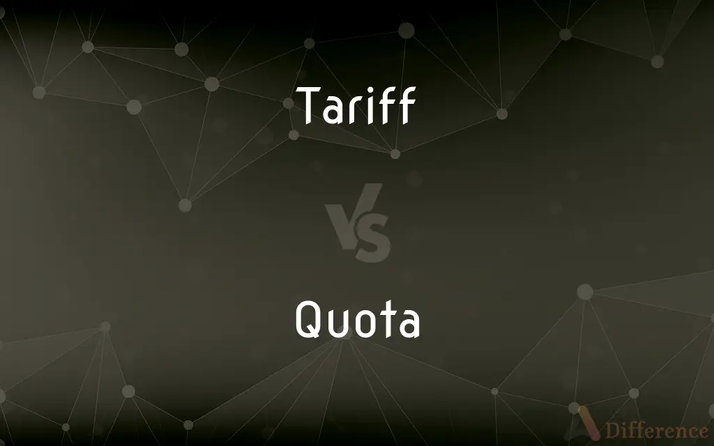 Tariff vs. Quota — What's the Difference?