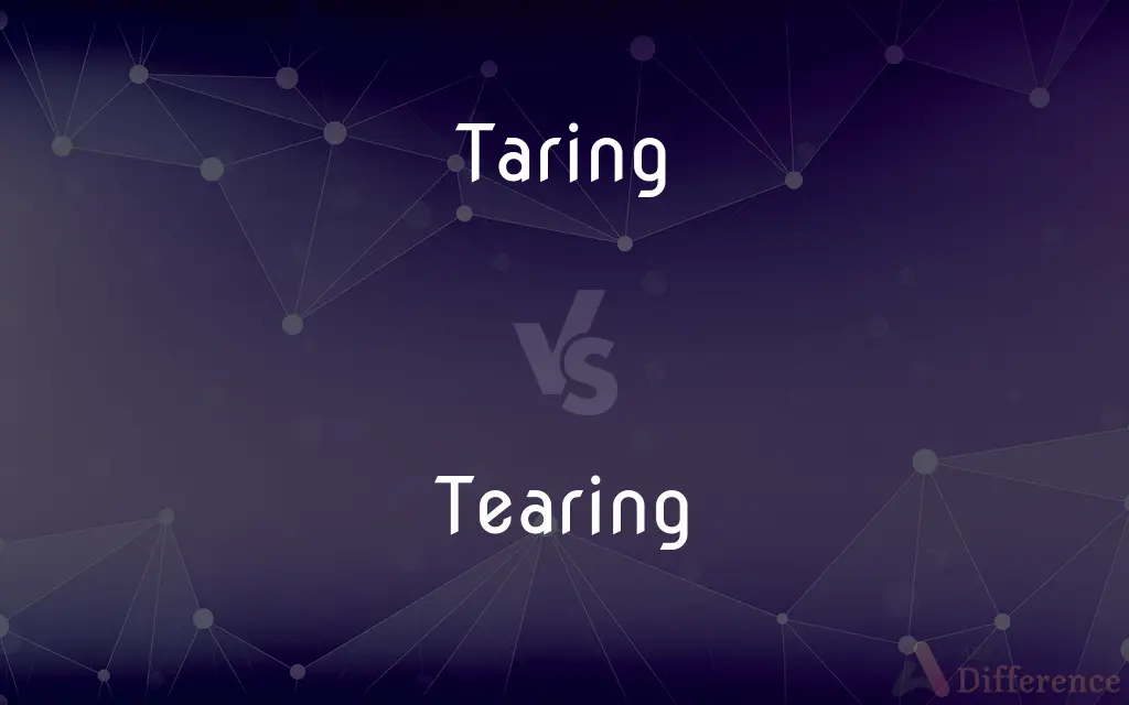 Taring vs. Tearing — What's the Difference?
