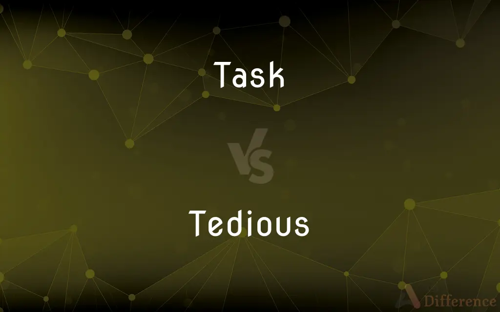Task vs. Tedious — What's the Difference?