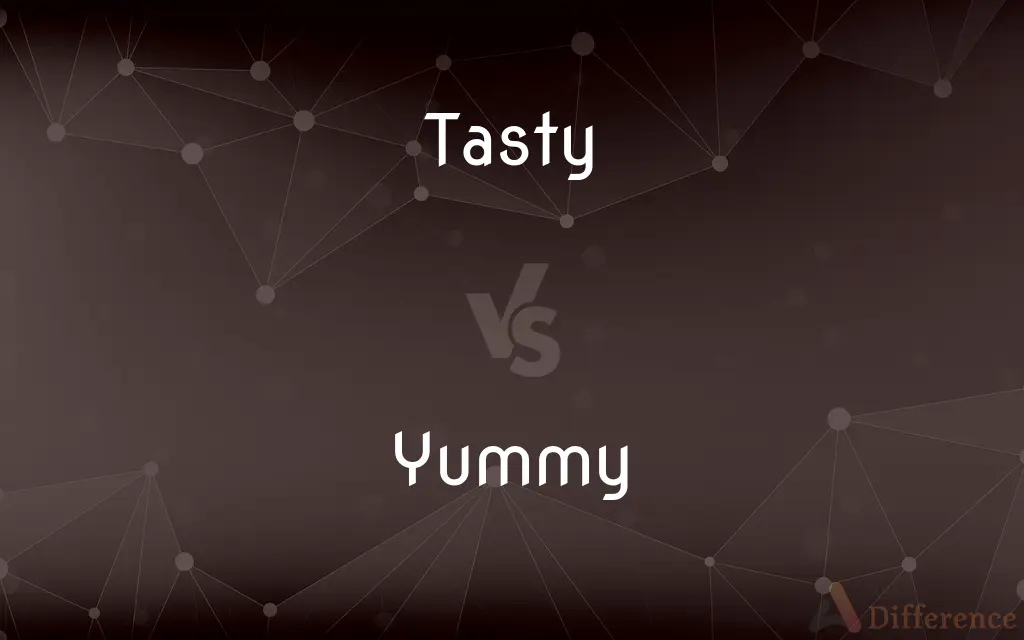 Tasty vs. Yummy — What's the Difference?
