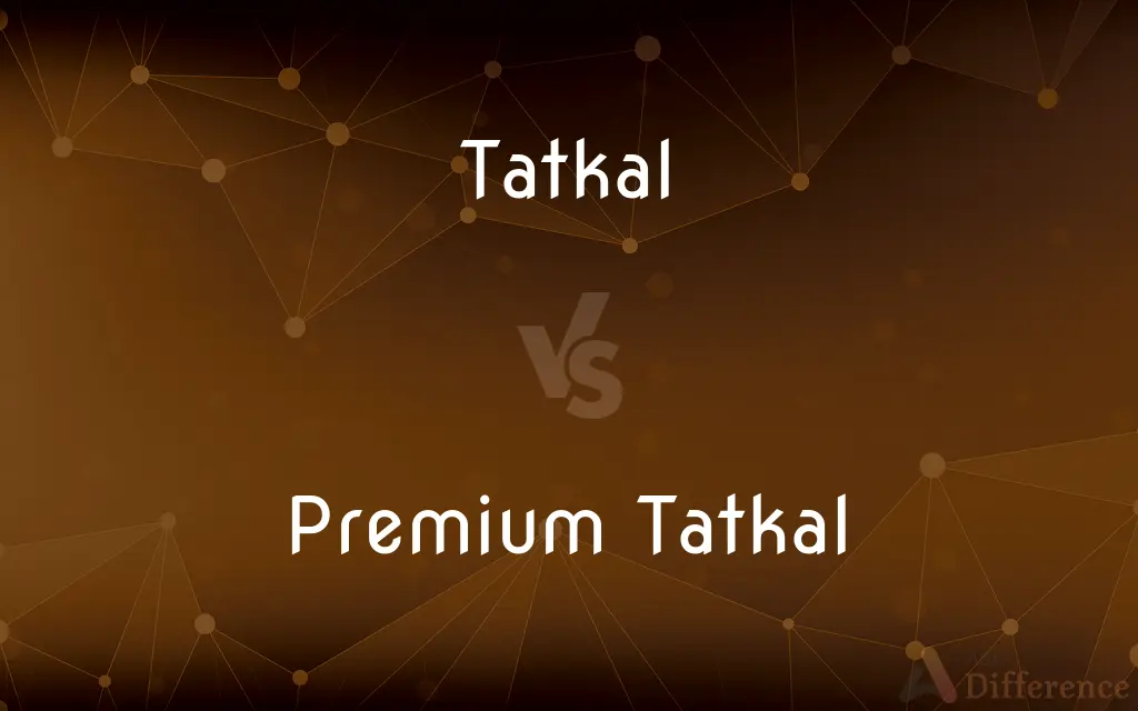 Tatkal vs. Premium Tatkal — What's the Difference?