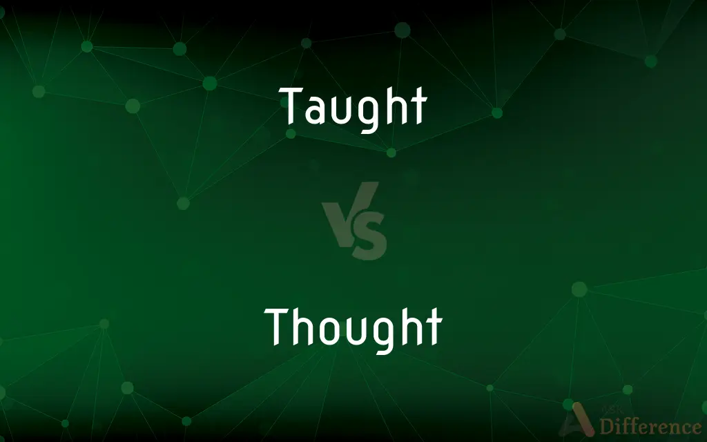 Taught vs. Thought — What's the Difference?