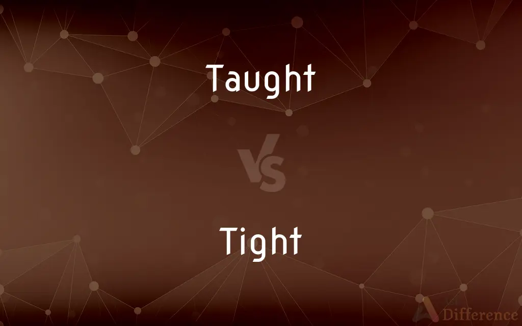 Taught vs. Tight — What's the Difference?