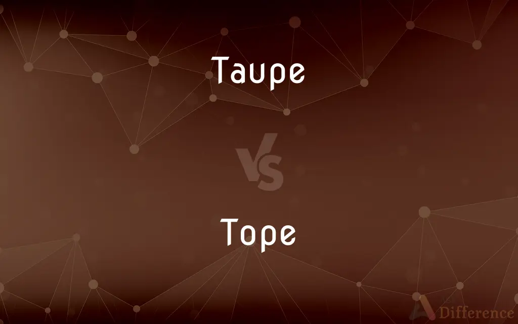 Taupe vs. Tope — What's the Difference?