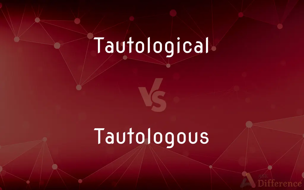 Tautological vs. Tautologous — What's the Difference?