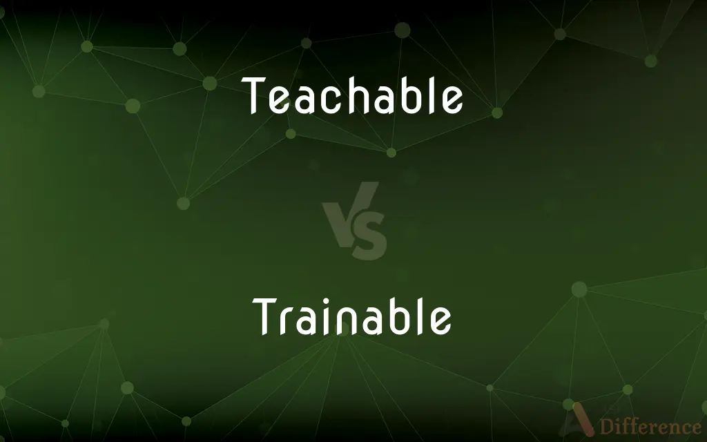 Teachable vs. Trainable — What's the Difference?