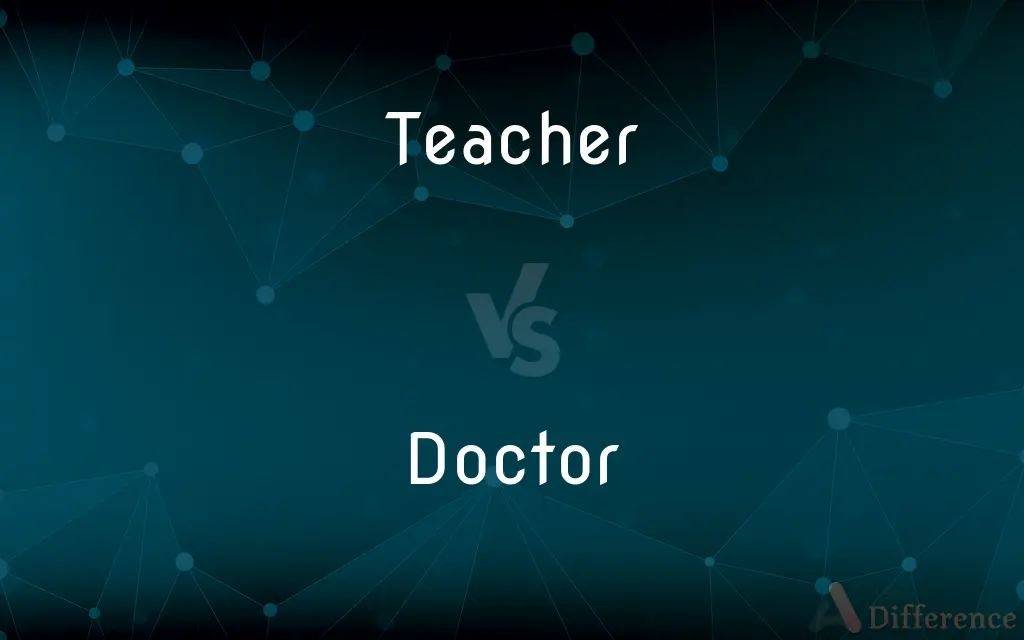 Teacher vs. Doctor — What's the Difference?