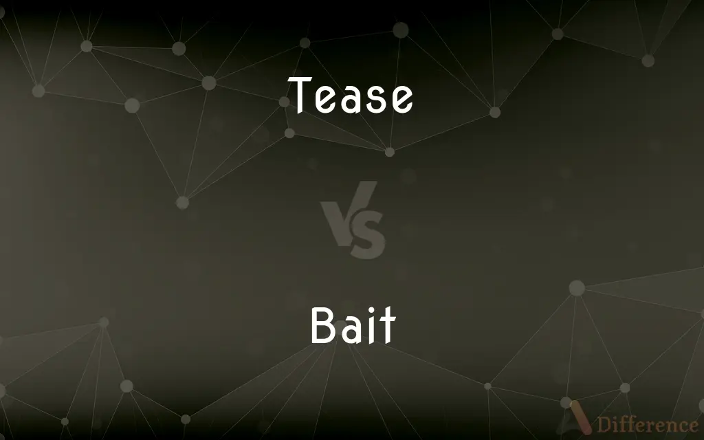 Tease vs. Bait — What's the Difference?