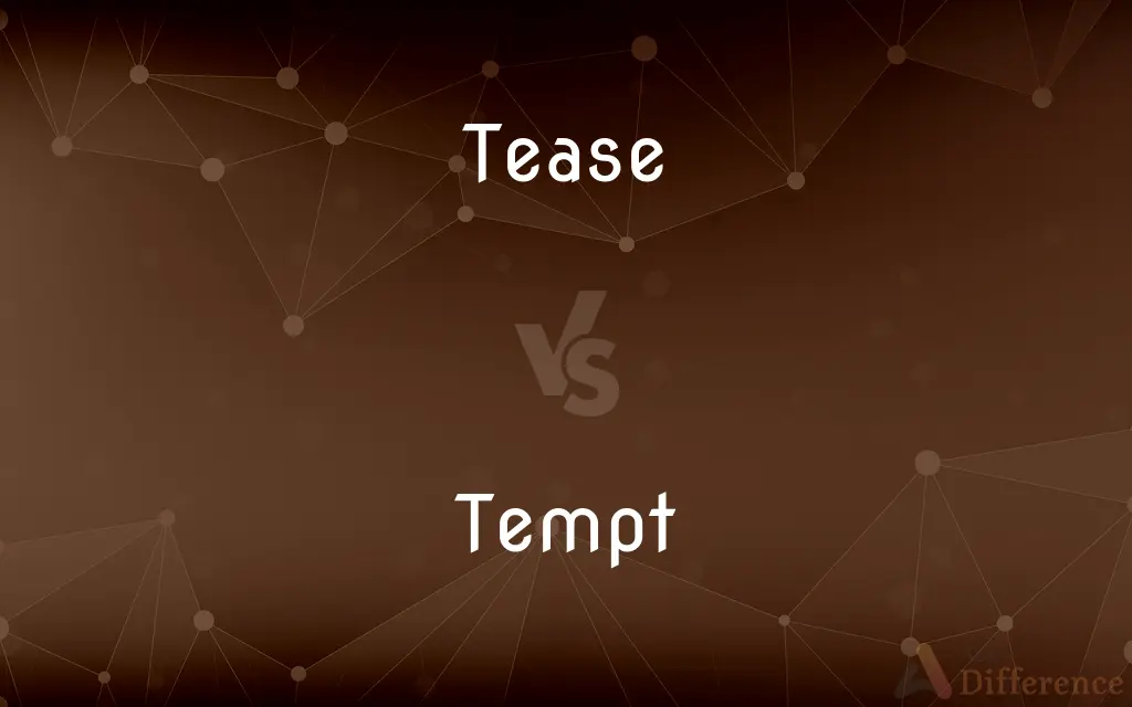 Tease vs. Tempt — What's the Difference?