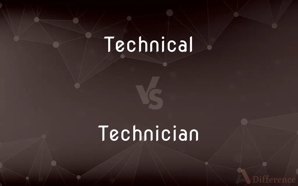 Technical vs. Technician — What's the Difference?