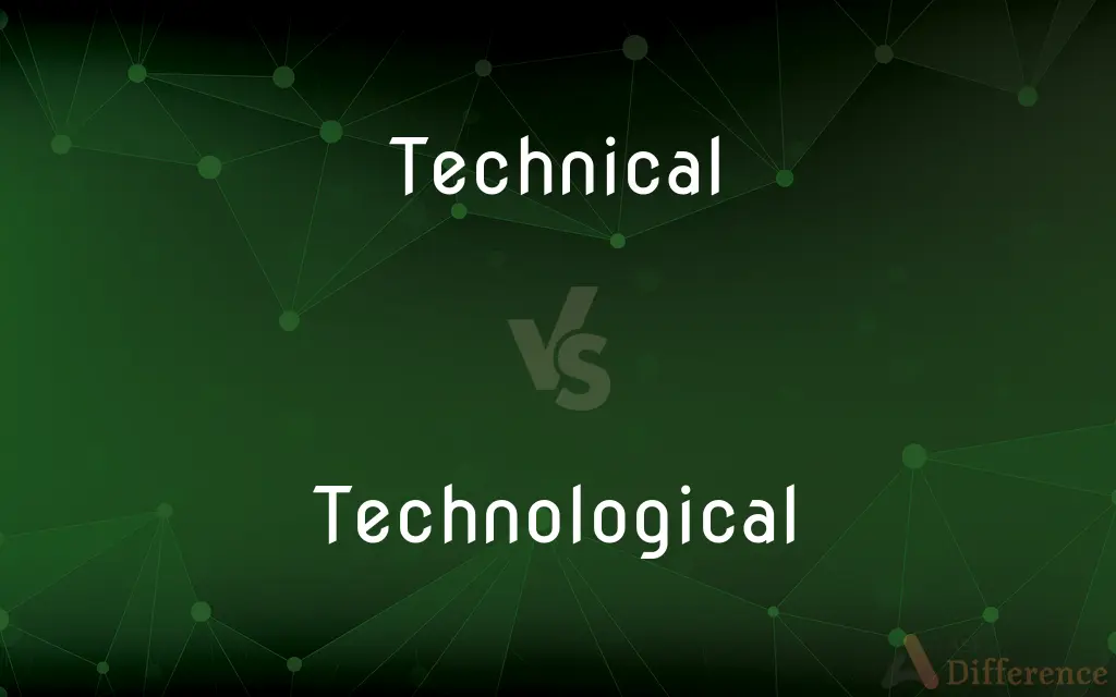 Technical vs. Technological — What's the Difference?