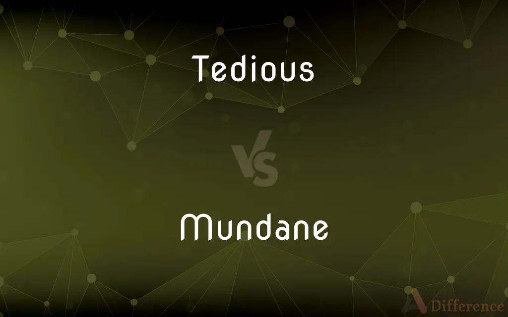 Tedious vs. Mundane — What's the Difference?